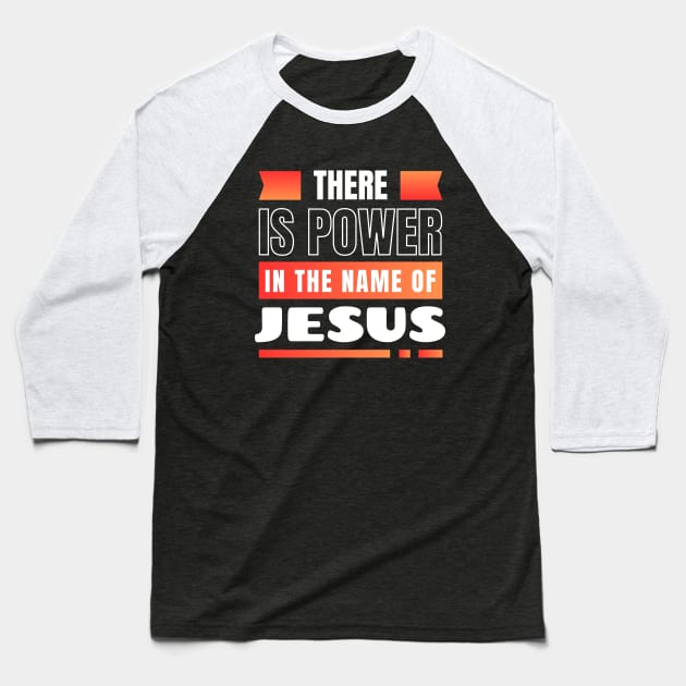 There Is Power In The Name Of Jesus | Christian Baseball T-Shirt by All Things Gospel